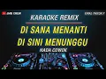 Download Lagu Karaoke Di Sana Menanti Di Sini Menunggu - U,K’s Versi Dj Remix