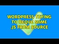 Wordpress Trying to deque some js from source 2 Solutions