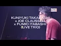 KUNIYUKI TAKAHASHI, JOE CLAUSSELL & FUMIO ITABASHI (live trio) - JAPAN CONNECTION FESTIVAL 2019