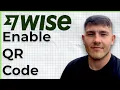 How to Enable QR Code on Your Wise Account Step by Step 2025 Guide