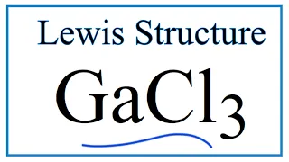 How to Draw the Lewis Dot Structure for GaCl3 Gallium trichloride