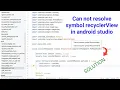 Can not resolve symbol recyclerView android studio