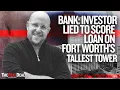 Bank claims New Jersey investor lied to score loan at Fort Worth s tallest tower TRD News