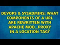 DevOps SysAdmins What components of a url are rewritten with apache mod - proxy in a Location tag