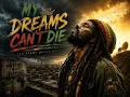 My Dreams Can’t Die | Roots Reggae Anthem of Strength & Purpose