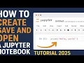 How to Create Save and Open a Jupyter Notebook Tutorial 2025