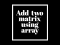 Matrix addition using array