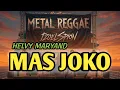 Lagu MAS JOKO - HELVY MARYAND (METAL REGGAE VERSION)