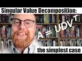 Singular Value Decomposition the simplest case