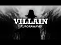 Lagu Aurorawive - Villain (lyrics)
