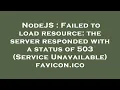 NodeJS Failed to load resource the server responded with a status of 503 Service Unavailable fa