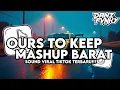 DJ OURS TO KEEP X MASHUP BARAT STYLE KONDANG CANDU COCOK BUAT NYANTAI VIRAL TIKTOK TERBARU 2025