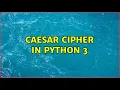 Caesar Cipher in Python 3 2 Solutions