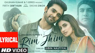 rim jhim lyrical jubin nautiyal ami mishra parth s diksha s kunaal v ashish p