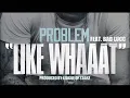 Problem   Like Whaaat Remix) (Feat  Wiz Khalifa, Chris Brown, Tyga & Master P) [Official]