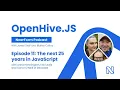 OpenHive JS Podcast Ep 11 - The next 25 years of Javascript