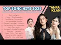Lagu LAGU HITS 2025 || MAHALINI | ZIVA | TIARA ANDINI | LYODRA || Top Indo spotify | pop galau |