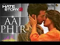 Aaj Phir Tum Pe Pyar Aaya l Hate Story 2 l Arijit Singh l Hindi Romantic Song