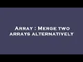Array Merge two arrays alternatively