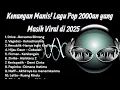 🎶 Kenangan Manis! Lagu Pop 2000an yang Masih Viral di 2025 🎶