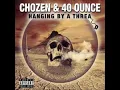 CHOZEN X 40 0UNCE - HANGING BY A THREAD (PROD. DJ ANDRO MANE)