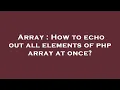 Array How to echo out all elements of php array at once