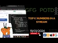 Top k numbers in a stream gfg potd today POTD GFG Problem of the Day C