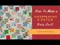 How to Make a Disappearing Nine Patch Baby Quilt