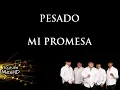 Pesado Mi promesa (CON LETRA)