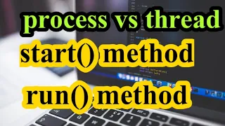 - process vs thread start vs run