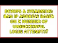 DevOps SysAdmins Ban IP address based on X number of unsuccessful login attempts