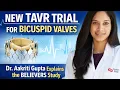 The BELIEVERS Clinical Trial Evaluates TAVR for Bicuspid Aortic Valve Patients