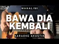 Download Lagu Bawa Dia Kembali - Mahalini (Karaoke Akustik)