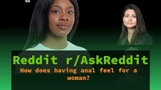 Reddit - How does having anal feel for a woman