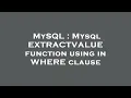 MySQL Mysql EXTRACTVALUE function using in WHERE clause