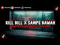 Lagu DJ KILL BILL X SAMPE BAWAH BY NABIH IKOO RMX (Slowed \u0026 Reverb)🎧🤙