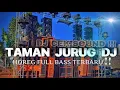 Download Lagu TAMAN JURUG DJ|| DJ JAWA VIRAL CEK SOUND GERRR !!!