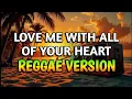 Download Lagu LOVE ME WITH ALL OF YOUR HEART - REGGAE REMIX [[ DJ SOYMIX ]]