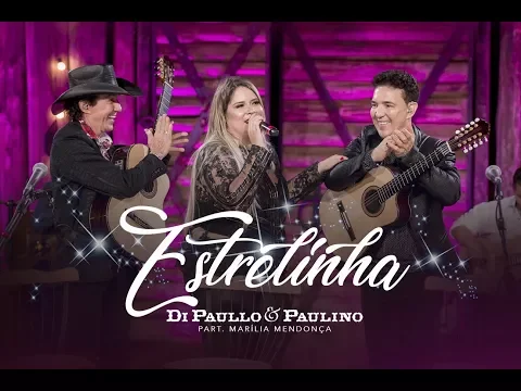 Download MP3 Di Paullo & Paulino Part. Esp. Marília Mendonça - Estrelinha - \