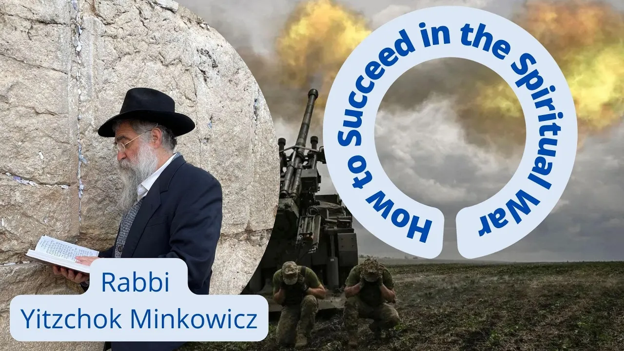 How to Succeed in the Spiritual War...כי תצא למלחמה A New Kabbalah class by Rabbi Yitzchok Minkowicz