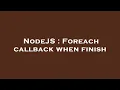 NodeJS Foreach callback when finish