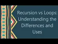 Recursion vs Loops Understanding the Differences and Uses