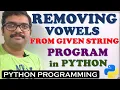 REMOVING VOWELS FROM GIVEN STRING IN PYTHON PROGRAMMING DELETING VOWELS FROM STRING STRINGS