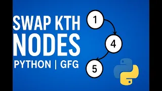 Swap Kth Nodes from Ends GeeksforGeeks Medium Problem Python Solution Explained