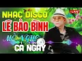 Lagu FULL LIST LÊ BẢO BÌNH DISCO 2025 | NHẠC TRẺ HAY NHẤT 2025 - LK NHẠC TRẺ DISCO ÊM TAI GÂY NGHIỆN