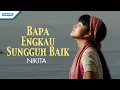 Bapa Engkau Sungguh Baik - Nikita (Video)