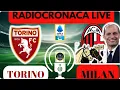 TORINO-MILAN: RADIOCRONACA IN DIRETTA DAL 1° MINUTO, LIVE REACTION DI SERIE A