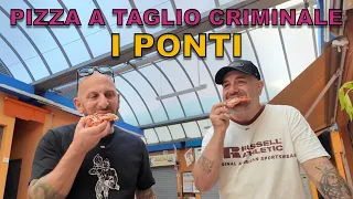 Pizza a taglio criminale ai PONTI