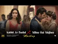 Lagu Kabhi Jo Badal Barse X Milne Hai Mujhse Aayi - (Mashup) | Arijit Singh | Latest 4K Mashup Songs