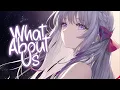 「Nightcore」 What About Us - P!NK ♡ (Lyrics)